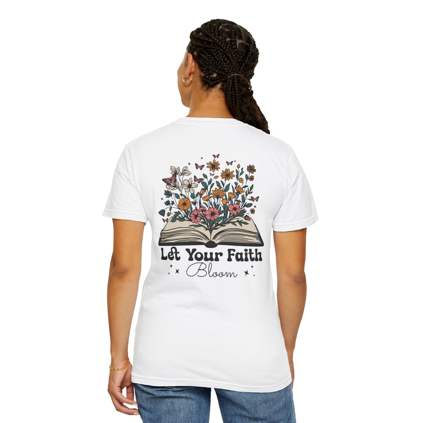 Let Your Faith Bloom Unisex Garment-Dyed T-shirt - Floral Design