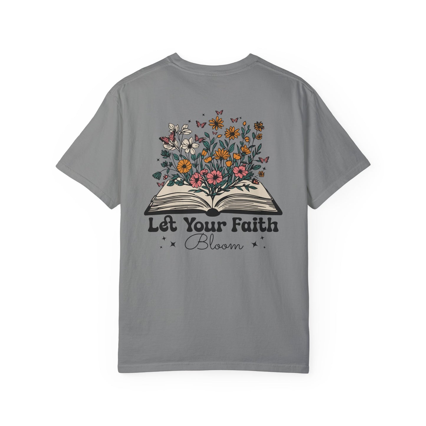 Let Your Faith Bloom Unisex Garment-Dyed T-shirt - Floral Design