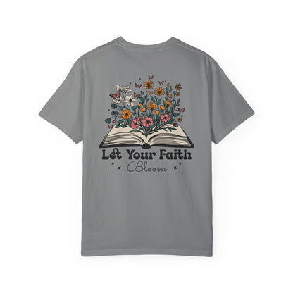 Let Your Faith Bloom Unisex Garment-Dyed T-shirt - Floral Design