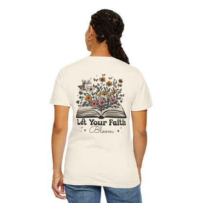 Let Your Faith Bloom Unisex Garment-Dyed T-shirt - Floral Design