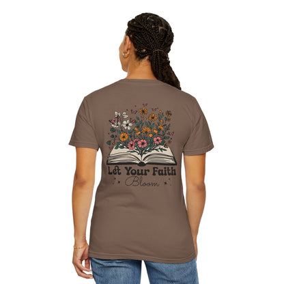 Let Your Faith Bloom Unisex Garment-Dyed T-shirt - Floral Design