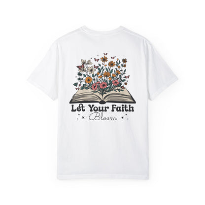 Let Your Faith Bloom Unisex Garment-Dyed T-shirt - Floral Design