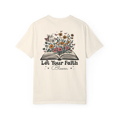 Let Your Faith Bloom Unisex Garment-Dyed T-shirt - Floral Design