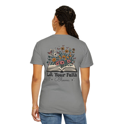 Let Your Faith Bloom Unisex Garment-Dyed T-shirt - Floral Design