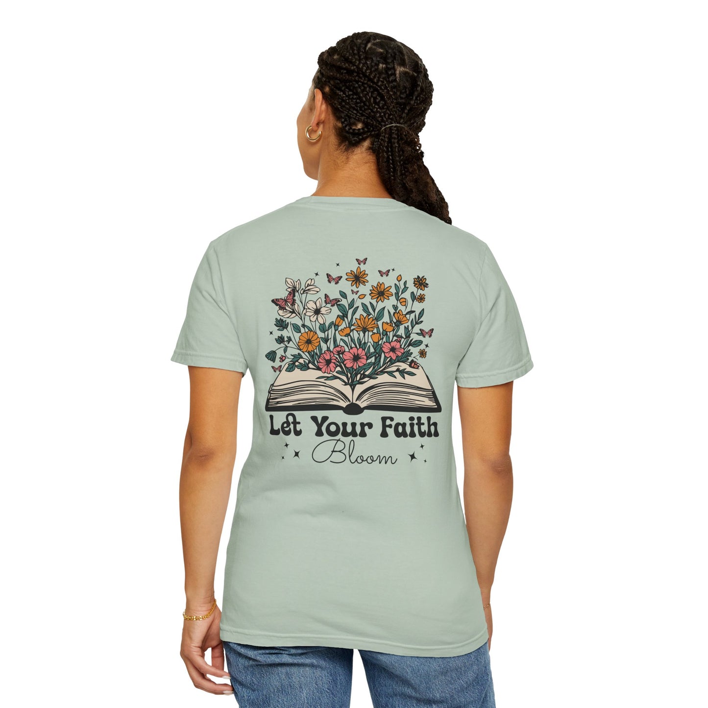 Let Your Faith Bloom Unisex Garment-Dyed T-shirt - Floral Design